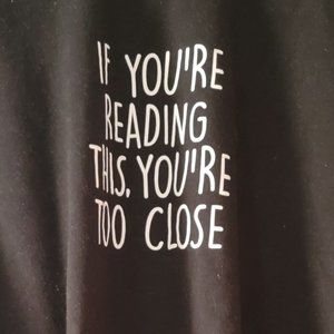 Giant Hoodie Sweatshirt - If you're reading this, you're too close